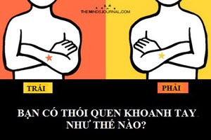 Thói quen khoanh tay tiết lộ tính cách con người bạn