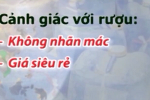 Cách phân biệt rượu thật và giả