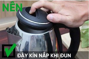 Sai lầm tai hại khi dùng ấm siêu tốc gây nguy hiểm với người sử dụng.