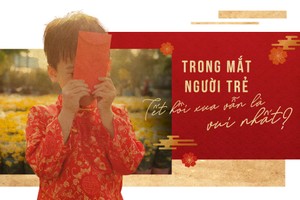 Trong mắt người trẻ Tết ngày xưa vẫn là vui nhất?