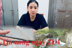 Tin nóng ngày 21/4: Chân dung “hot girl bún bò Huế” mua bán ma túy