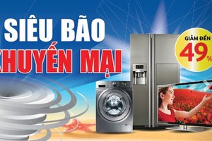 Cẩn trọng với khuyến mãi khủng đầu hè của đại gia điện máy