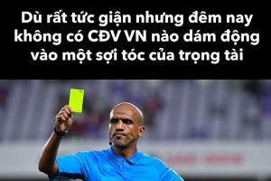 Gây bất lợi cho đội tuyển Việt Nam, trọng tài chính "ăn no" ảnh chế