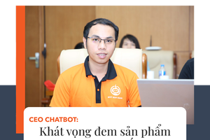 CEO ChatBot: Khát vọng đem sản phẩm Việt Nam ra thế giới 