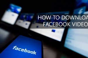 3 cách tải video trên Facebook có thể bạn chưa biết