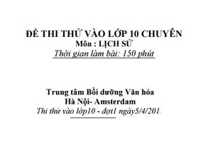 Đáp án, đề thi thử môn Sử vào lớp 10 THPT Chuyên HN-Amsterdam