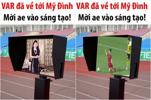 Công nghệ VAR cập bến Mỹ Đình, netizen chế ảnh tưng bừng