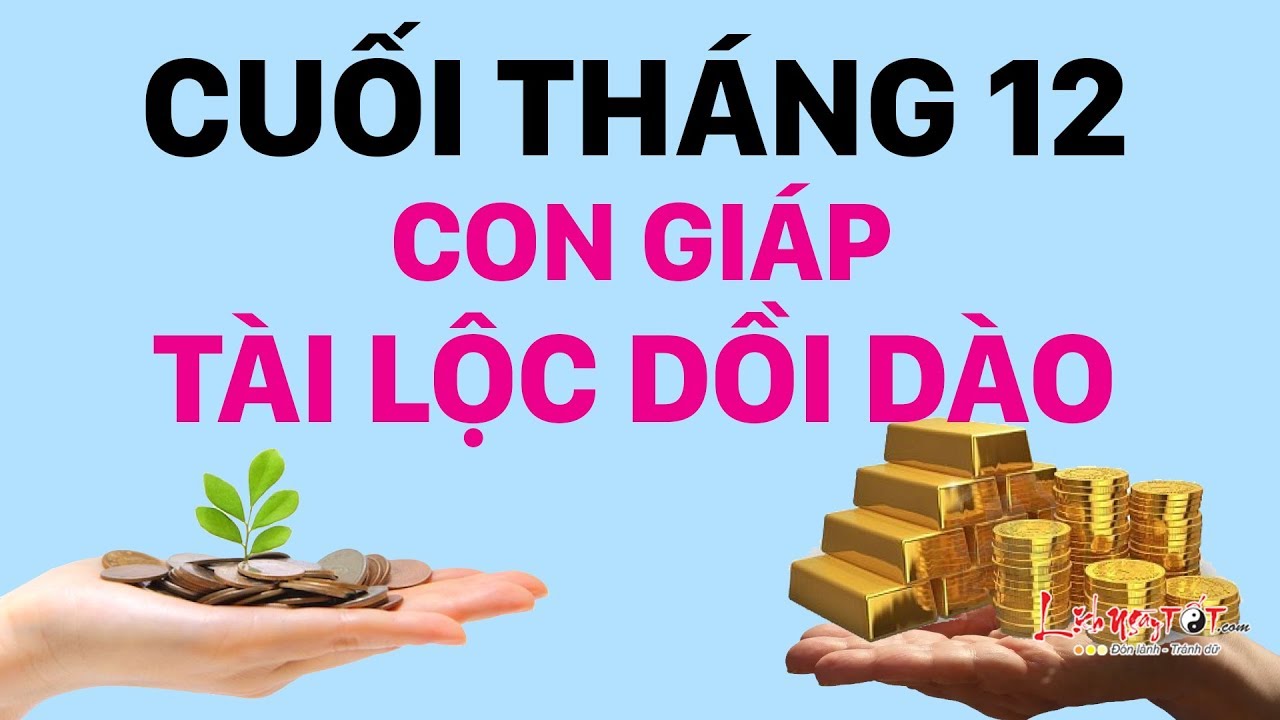 Video: Top con giáp tiền vàng đầy tay, thoải mái chi tiêu cuối tháng 12/2019