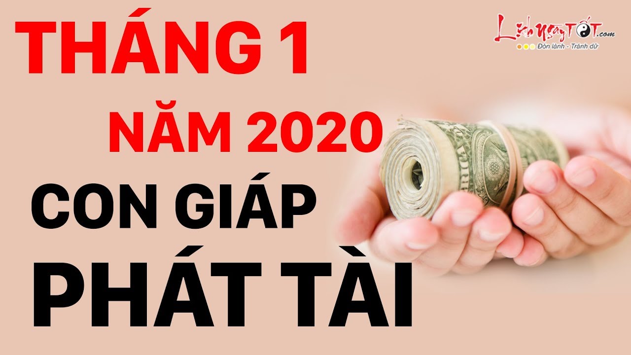 Video: Top con giáp phát tài nhanh chóng, tiền bạc ùn ùn về tay tháng 1/2020