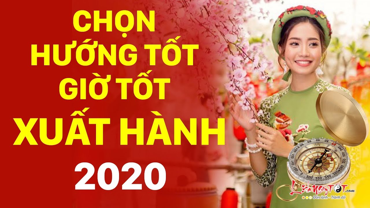 Video: Tết 2020 chọn hướng tốt, giờ tốt xuất hành để cả năm tấn tài tấn lộc