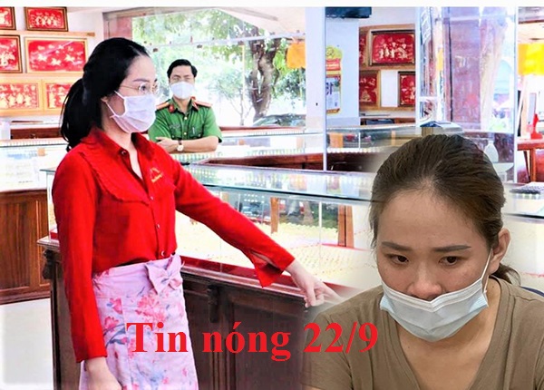 Tin nóng 22/9: Lời khai nữ nhân viên trộm gần 10kg vàng