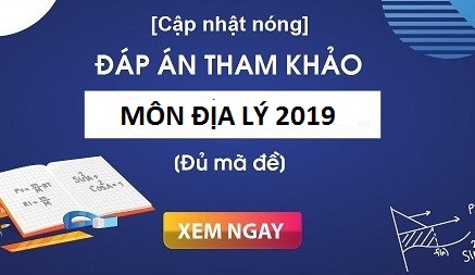 Đáp án đề thi môn Địa lý kỳ thi THPT quốc gia 2019