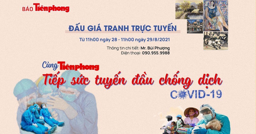 Báo Tiền Phong tổ chức đấu giá 12 bức tranh “Tiếp sức tuyến đầu chống dịch” 