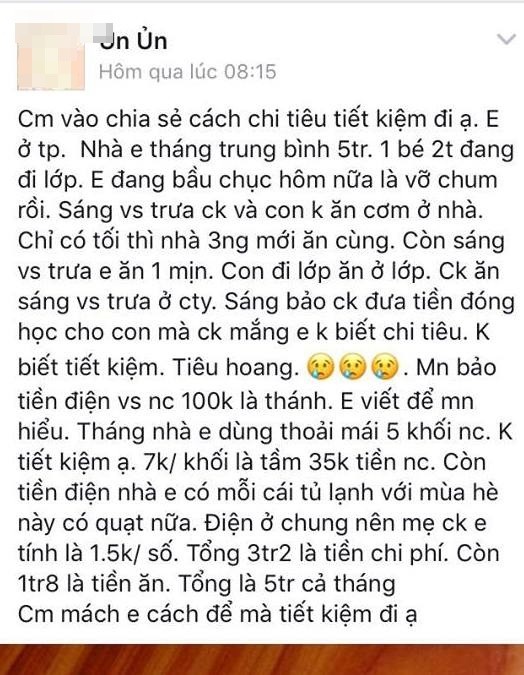 Mới đây, một bà mẹ bỉm sữa đã khơi gợi đúng tâm tư của các chị em khi lên mạng xã hội Facebook chia sẻ về các khoản phải chi hàng tháng và xin mọi người mách cho cách để tiết kiệm. Theo nhật ký chi tiêu của mẹ "Ủn Ủn" thì mặc dù cô chỉ tiêu tối đa là 5 triệu đồng/tháng trong gia đình có 3 người nhưng vẫn bị chồng than hoang phí. Ảnh: chụp màn hình/Facebook nhân vật/FB dành cho các bà mẹ mang thai...