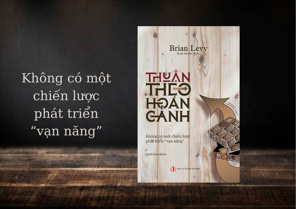  “Thuận theo hoàn cảnh” – Không có một chiến lược phát triển “vạn năng” 