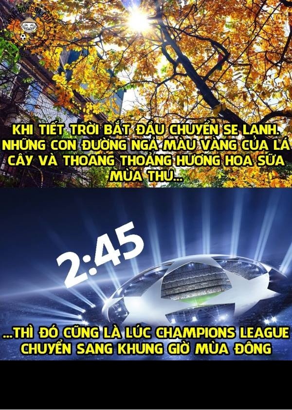  Ảnh chế Champions League đã trở lại và khi ở Việt Nam vào thu thì cũng là giải đấu hấp dẫn nhất hành tinh UEFA Champions League bước vào khung giờ mùa đông.