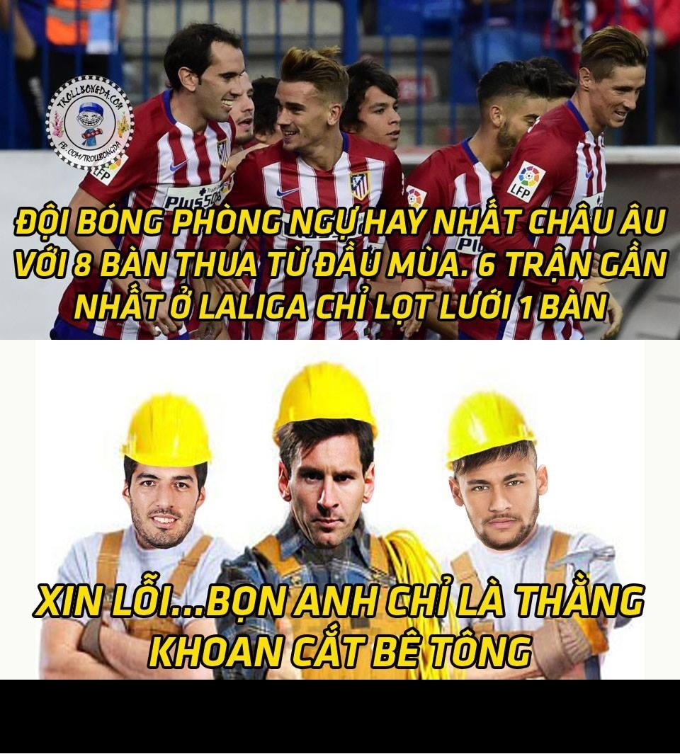  Ảnh chế bóng đá tuần qua đã tiếp tục gây cho dân mạng nhiều tiếng cười sảng khoái sau một tuần làm việc vất vả. Đầu tiên đó là bức ảnh 3 gã thợ khoan cắt, Messi, Neymar và Suarez đã nghiền nát tấm bê tông khủng mang tên Atletico Madrid.
