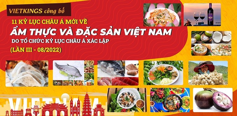 Theo Tổ chức Kỷ lục Việt Nam (VietKings), sau quá trình chọn lọc, 15 đề cử Kỷ lục Châu Á mới đã được VietKings thiết lập gửi đến Tổ chức Kỷ lục Châu Á. Trong đó, 11 đề cử ẩm thực, đặc sản Việt Nam đã được Tổ chức Kỷ lục Châu Á có quyết định công bố xác lập vào ngày 15/8/2022, theo bộ tiêu chí kỷ lục ẩm thực và đặc sản Châu Á. (Nguồn: Tổ chức Kỷ lục Việt Nam)