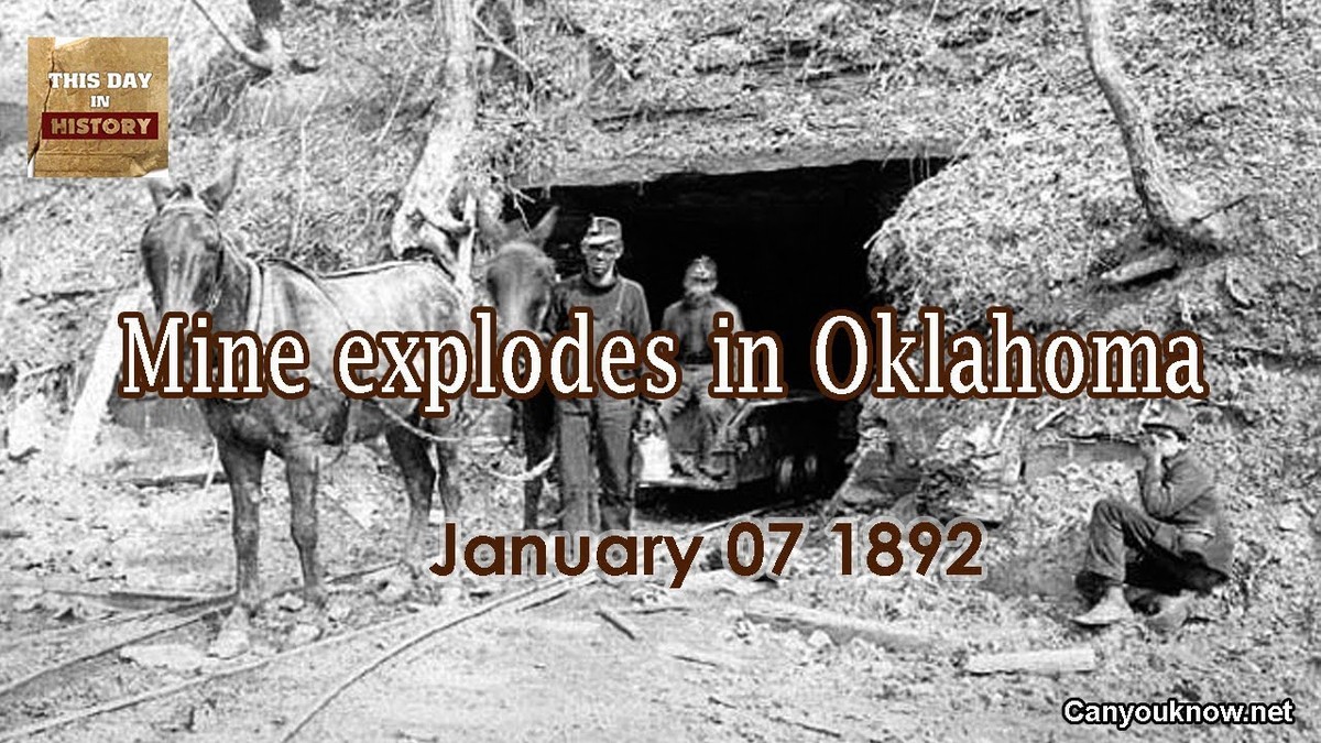 Vào ngày 7/1/1892, một  vụ nổ mỏ than khủng khiếp xảy ra ở mỏ Krebs, bang Oklahoma, Mỹ, đã khiến gần 100 người thiệt mạng.