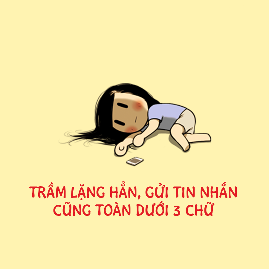 Có thể nói,  con gái khi ghen cực kì kinh khủng. Họ sẵn sàng trầm lặng và những tin nhắn gửi đi chỉ có 3 chữ đơn cử như "uhm" hay "muốn nghĩ làm gì thì làm".