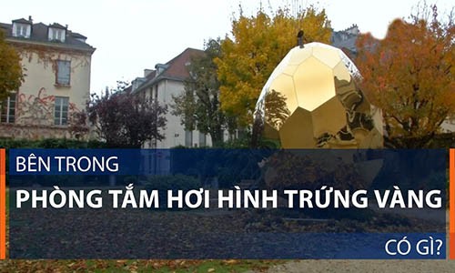 Video: Bên trong phòng tắm hơi hình trứng vàng ở Pháp có gì?