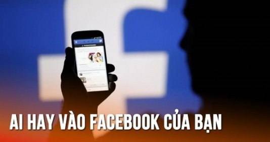 Mẹo kiểm tra ai hay vào xem Facebook của bạn nhất