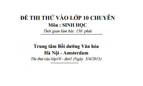 Đáp án, đề thi thử Sinh vào lớp 10 THPT Chuyên HN-Amsterdam