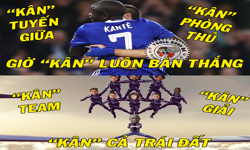 Ảnh chế bóng đá: Kante giúp Chelsea "cân" cả thế giới