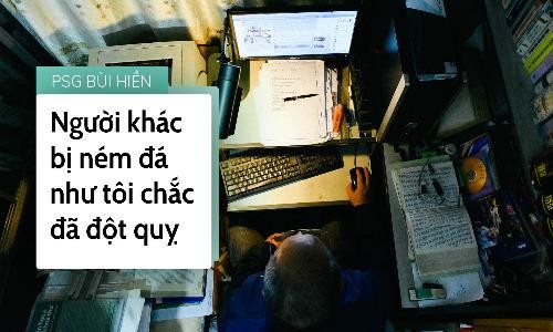 PGS.TS Bùi Hiển: “Người khác bị ném đá như tôi chắc đột quỵ mất“