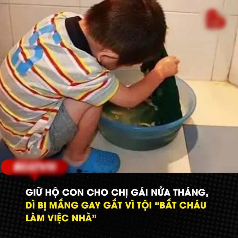 Trông con hộ chị gái, dì bị cạch mặt vì bắt cháu "làm việc nhà"