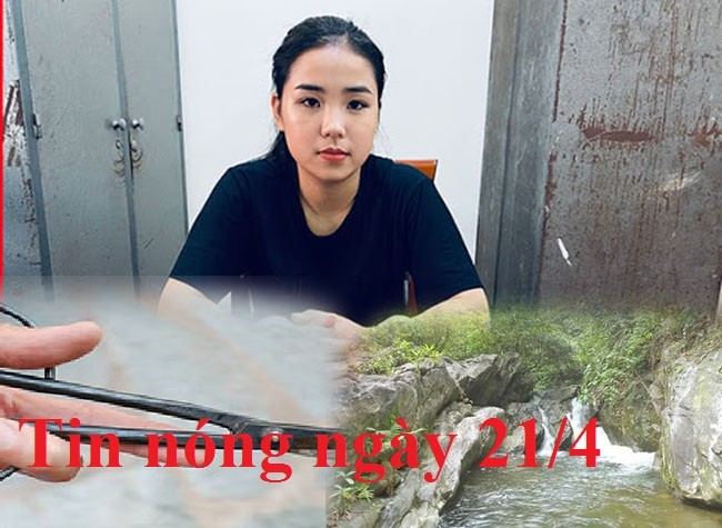 Tin nóng ngày 21/4: Chân dung “hot girl bún bò Huế” mua bán ma túy