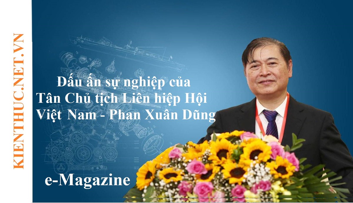 [e-MAGAZINE] Dấu ấn sự nghiệp của Tân Chủ tịch Liên hiệp các Hội KH&KT Việt Nam Phan Xuân Dũng
