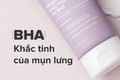 Cải thiện nhanh chóng mụn lưng với BHA, tại sao không?