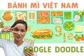 Vì sao Google Doodle tôn vinh bánh mì Việt Nam?