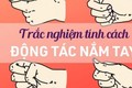 Nhìn cách nắm tay, biết ngay tính cách, tương lai thành bại 