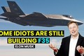 Elon Musk: Một số kẻ ngốc vẫn đang chế tạo F35