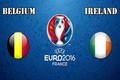 Euro 2016 Bỉ - Ireland: Cơ hội tốt để Quỷ đỏ có điểm