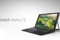 Ngắm máy tính Acer Switch Alpha 12 dùng tản nhiệt nước