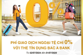 Thẻ tín dụng BAC A BANK ” Chơi lớn” - Miến 100% phí giao dịch ngoại tệ