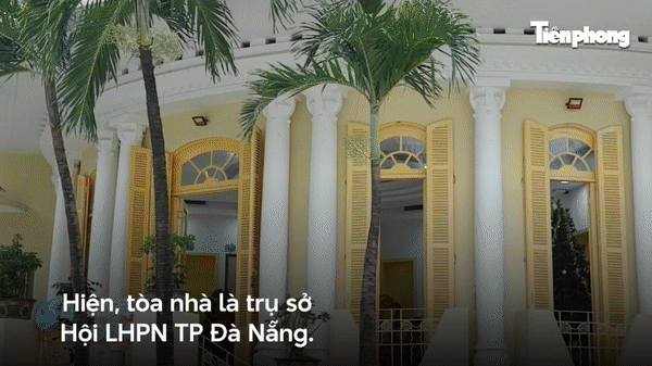 Ngắm biệt thự cổ kiến trúc Pháp độc nhất vô nhị ở Đà Nẵng 