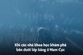 Video: Bí ẩn dưới lớp băng Nam Cực