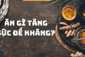 Món ăn cần có trong mâm cơm nếu muốn tăng cường sức đề kháng