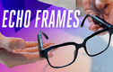 Amazon giới thiệu kính mắt thông minh Echo Frames giá 180 USD