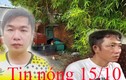 Tin nóng 15/10: Con trai đi học về thấy bố mẹ tử vong bất thường