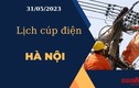 Hôm nay 31/05/2023, những khu vực nào tại Hà Nội bị cúp điện?