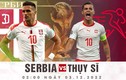 Nhận định soi kèo Serbia vs Thụy Sĩ 2h 3/12 bảng G World Cup 2022