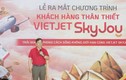 Bay càng nhiều, tích điểm đổi quà thỏa thích với Vietjet SkyJoy