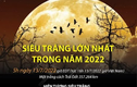 Video: Đêm nay, Việt Nam đón siêu trăng lớn nhất năm 2022