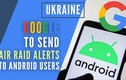 Google và các công ty công nghệ hỗ trợ người dân Ukraine thế nào?