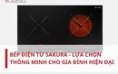 Bếp điện từ SAKURA - Lựa chọn thông minh cho gia đình hiện đại